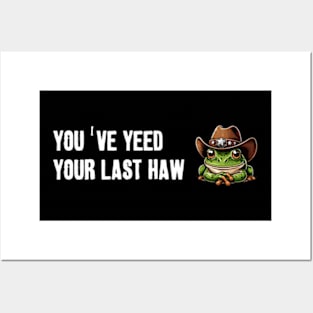You've Yeed Your Last Haw Posters and Art
